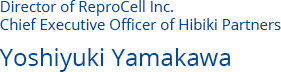 Director of ReproCell Inc. 
Chief Executive Officer of Hibiki Partners Yoshiyuki Yamakawa