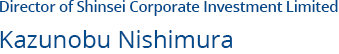 Director of Shinsei Corporate investment Limited Kazunobu Nishimura